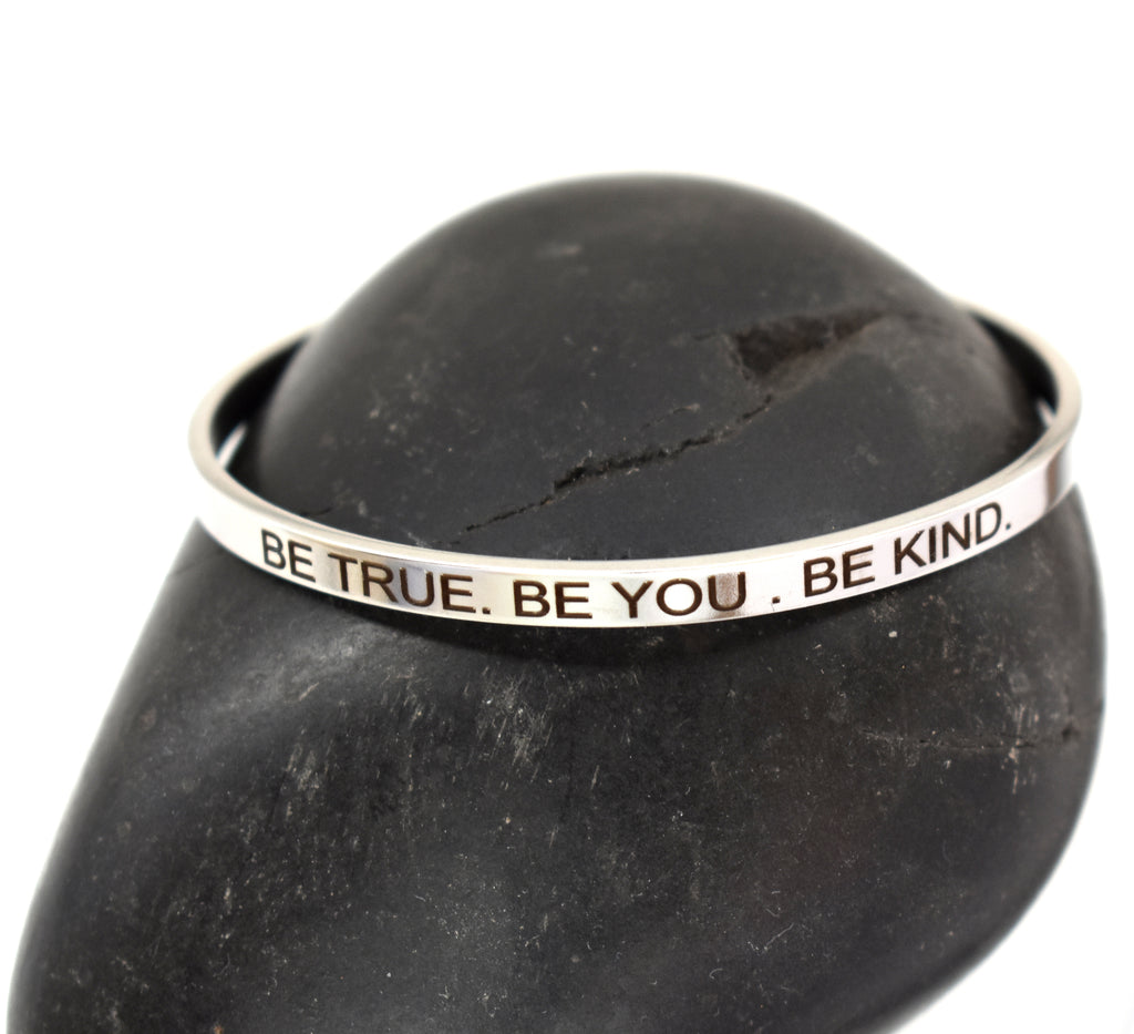 BE TRUE. BE YOU. BE KIND. - Stainless Steel Cuff Bracelet for Women and Men